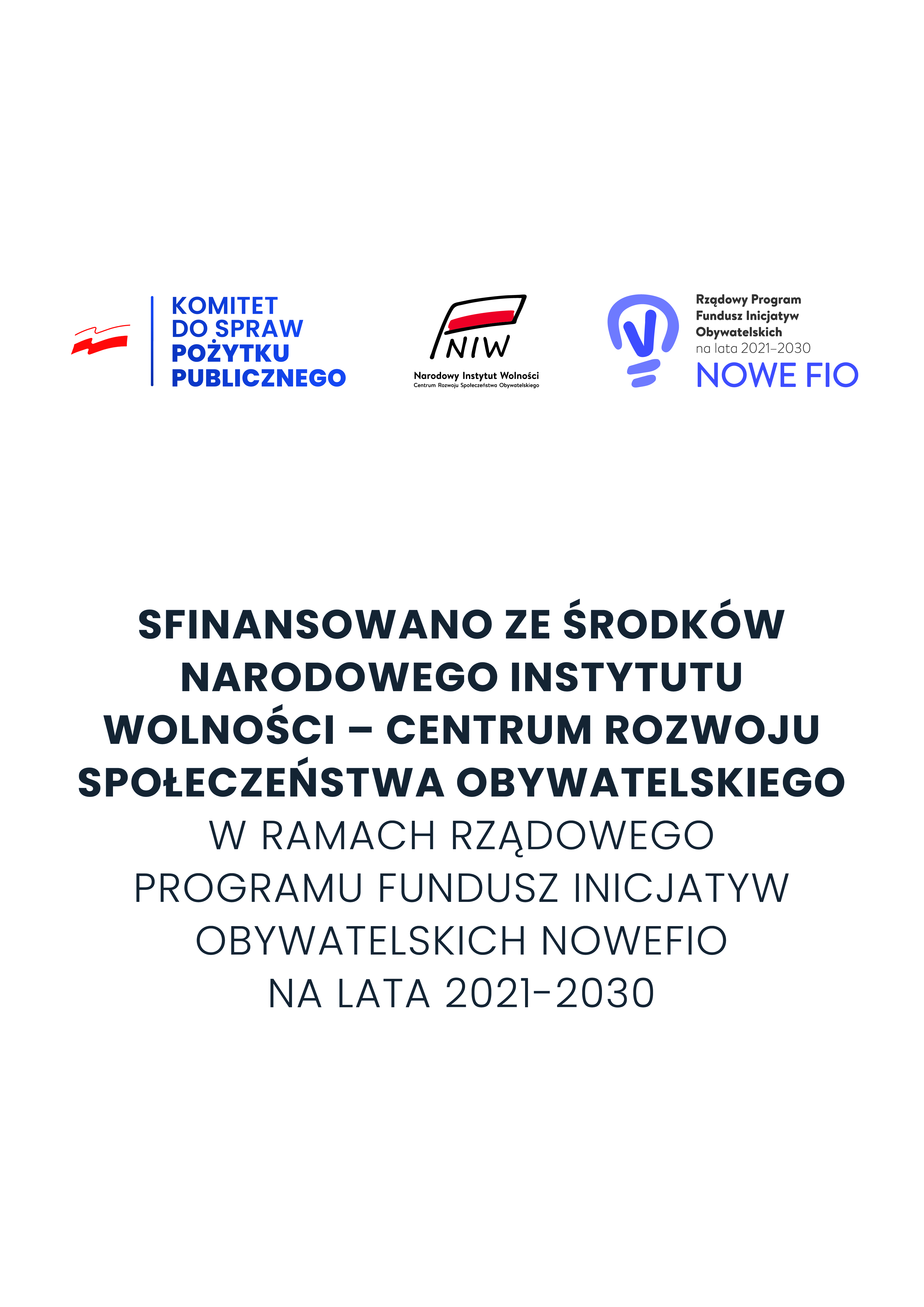 SFINANSOWANO ZE ŚRODKÓW NARODOWEGO INSTYTUTU WOLNOŚCI – CENTRUM ROZWOJU SPOŁECZEŃSTWA OBYWATELSKIEGO W RAMACH RZĄDOWEGO PROGRAMU FUNDUSZ INICJATYW OBYWATELSKICH NOWEFIO NA LATA 2021-2030